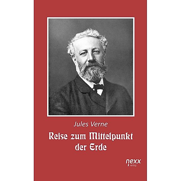 Reise zum Mittelpunkt der Erde / nexx classics - WELTLITERATUR NEU INSPIRIERT, Jules Verne