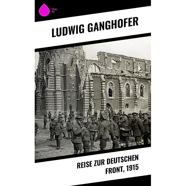 Reise zur deutschen Front, 1915, Ludwig Ganghofer