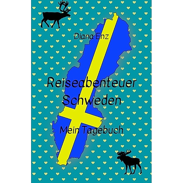 Reiseabenteuer Schweden - mein Tagebuch, Diana Enz