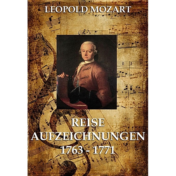 Reiseaufzeichnungen 1763 - 1771, Leopold Mozart