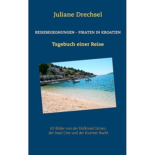 Reisebegegnungen - Piraten in Kroatien / Reisebegegnungen - Piraten in Kroatien Bd.2, Juliane Drechsel