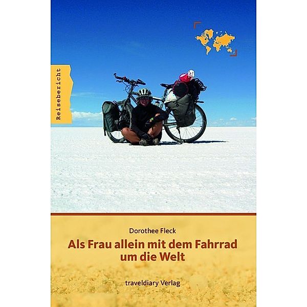 Reisebericht / Als Frau allein mit dem Fahrrad um die Welt, Dorothee Fleck