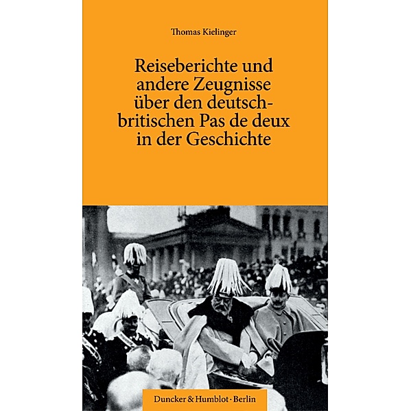 Reiseberichte und andere Zeugnisse über den deutsch-britischen Pas de deux in der Geschichte., Thomas Kielinger