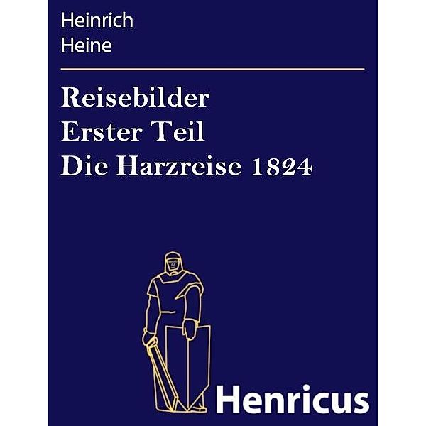 Reisebilder Erster Teil Die Harzreise 1824, Heinrich Heine