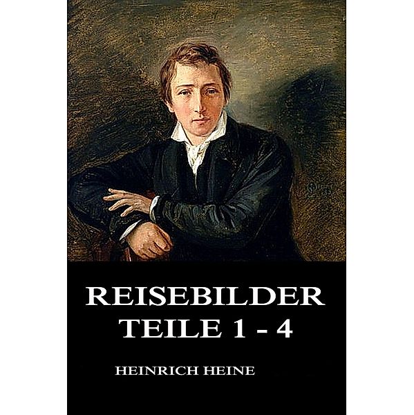 Reisebilder Teile 1 - 4, Heinrich Heine