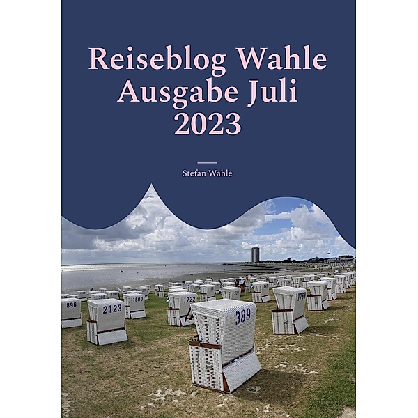 Reiseblog Wahle Ausgabe Juli 2023 / Reiseblog Wahle Bd.07/2023, Stefan Wahle