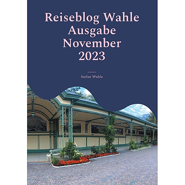 Reiseblog Wahle Ausgabe November 2023 / Reiseblog Wahle Bd.11/2023, Stefan Wahle