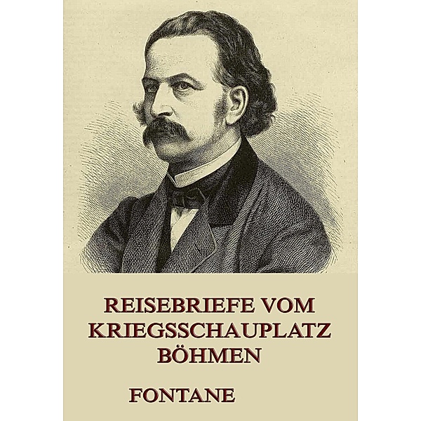 Reisebriefe vom Kriegsschauplatz Böhmen, Theodor Fontane