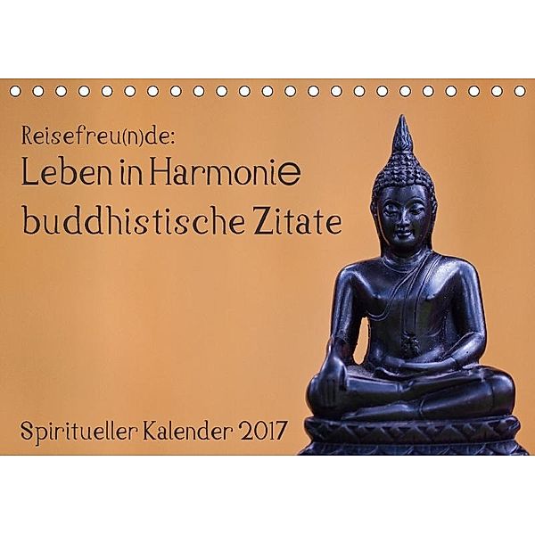 Reisefreu(n)de: Leben in Harmonie - buddhistische Zitate (Tischkalender 2017 DIN A5 quer), Sven Gruse