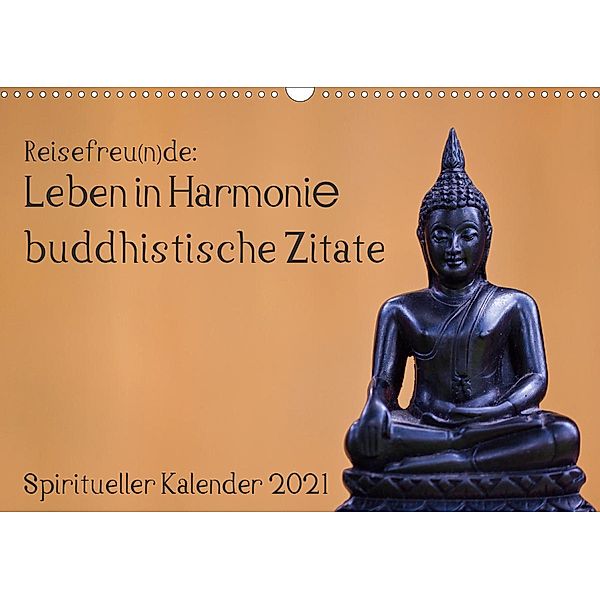 Reisefreu(n)de: Leben in Harmonie - buddhistische Zitate (Wandkalender 2021 DIN A3 quer), Sven Gruse