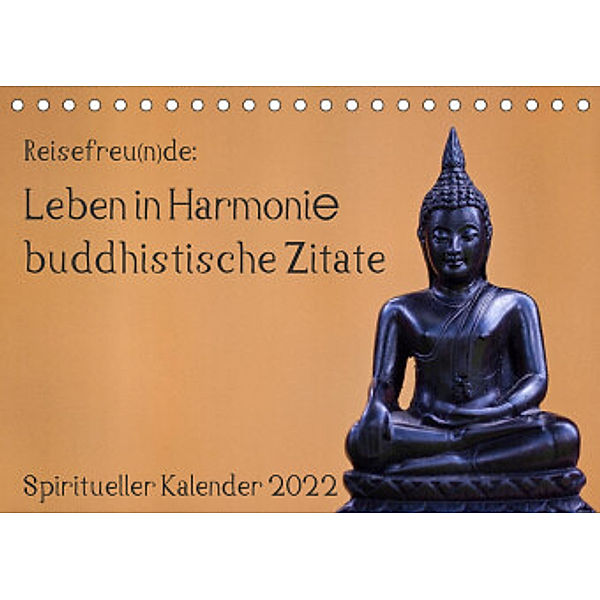 Reisefreu(n)de: Leben in Harmonie - buddhistische Zitate (Tischkalender 2022 DIN A5 quer), Sven Gruse