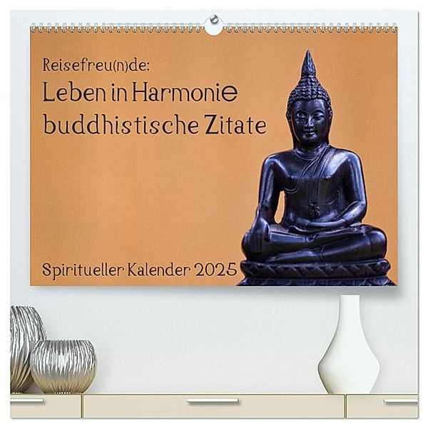 Reisefreu(n)de: Leben in Harmonie - buddhistische Zitate (hochwertiger Premium Wandkalender 2025 DIN A2 quer), Kunstdruck in Hochglanz, Calvendo, Sven Gruse