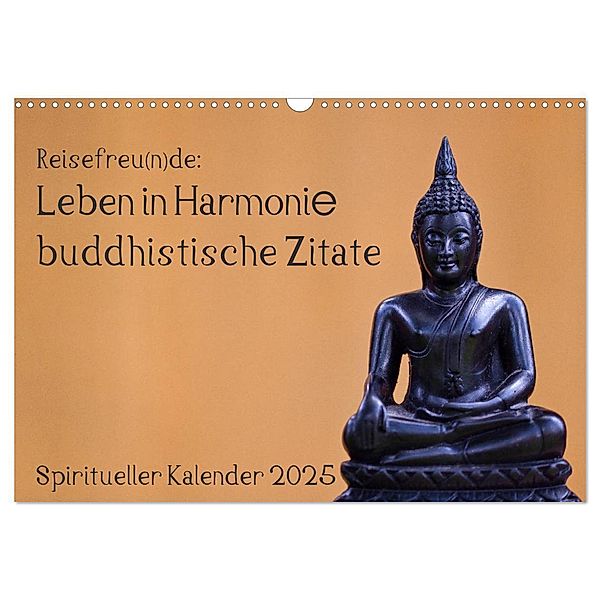Reisefreu(n)de: Leben in Harmonie - buddhistische Zitate (Wandkalender 2025 DIN A3 quer), CALVENDO Monatskalender, Calvendo, Sven Gruse