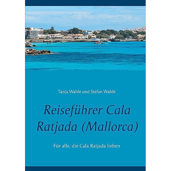 Reiseführer Cala Ratjada (Mallorca), Tanja Wahle, Stefan Wahle