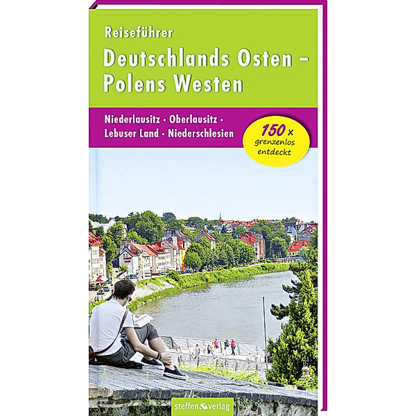 Reiseführer Deutschlands Osten - Polens Westen: Niederlausitz - Oberlausitz - Lebuser Land - Niederschlesien, Christine Stelzer