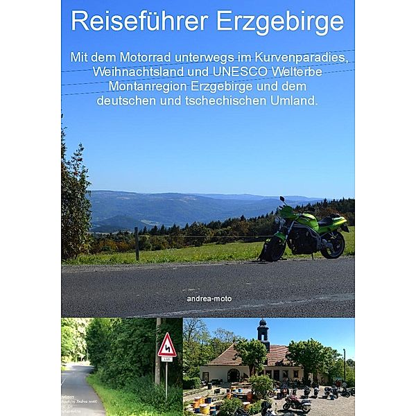 Reiseführer Erzgebirge  -  Mit dem Motorrad unterwegs im Kurvenparadies, Weihnachtsland und UNESCO Welterbe Montanregion Erzgebirge und dem deutschen und tschechischen Umland, Andrea-Moto