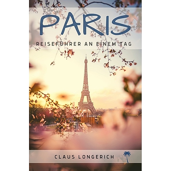 Reiseführer Paris an einem Tag!, Claus Longerich