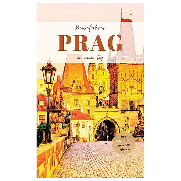 Reiseführer Prag an einem Tag!, Claus Longerich