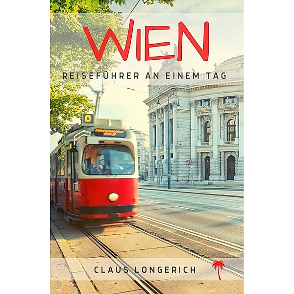 Reiseführer Wien an einem Tag!, Claus Longerich