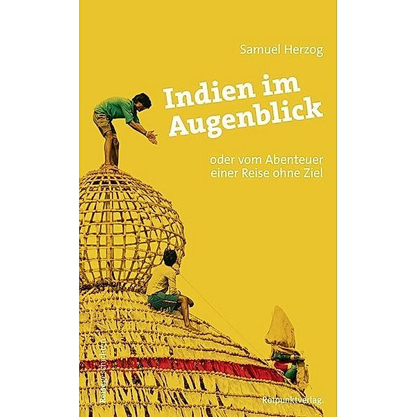 Reisegeschichten im Rotpunktverlag / Indien im Augenblick, Samuel Herzog