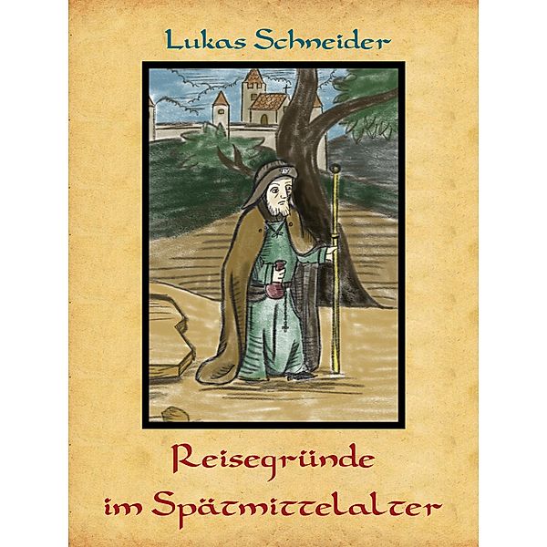 Reisegründe im Spätmittelalter, Lukas Schneider