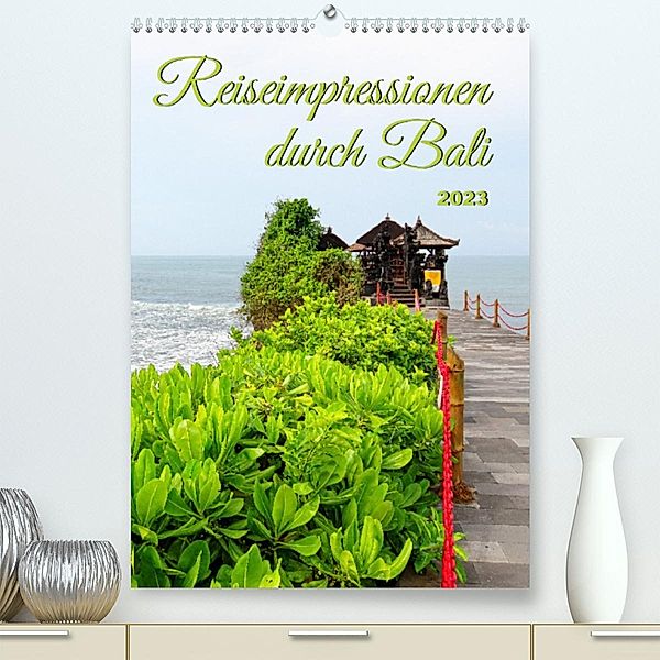 Reiseimpressionen durch Bali (Premium, hochwertiger DIN A2 Wandkalender 2023, Kunstdruck in Hochglanz), Bianca Schumann