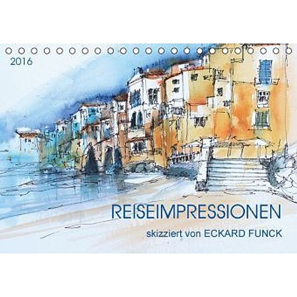 Reiseimpressionen skizziert von Eckard Funck (Tischkalender 2016 DIN A5 quer), Eckard Funck