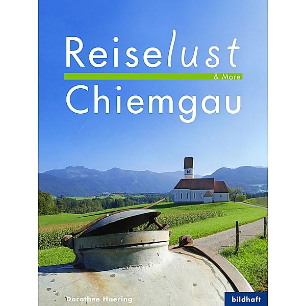 Reiselust & More - Chiemgau, Dorothee Haering