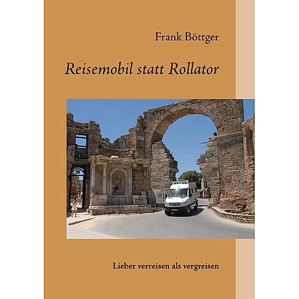 Reisemobil statt Rollator, Frank Böttger