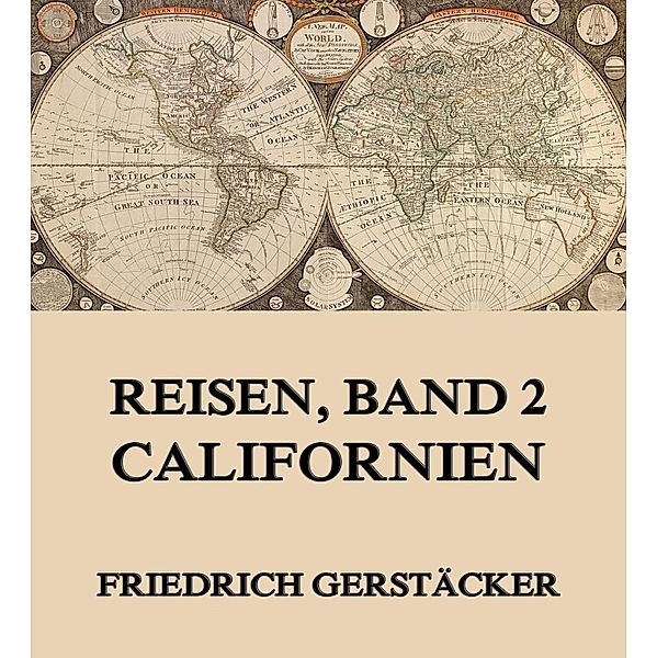 Reisen, Band 2 - Californien, Friedrich Gerstäcker
