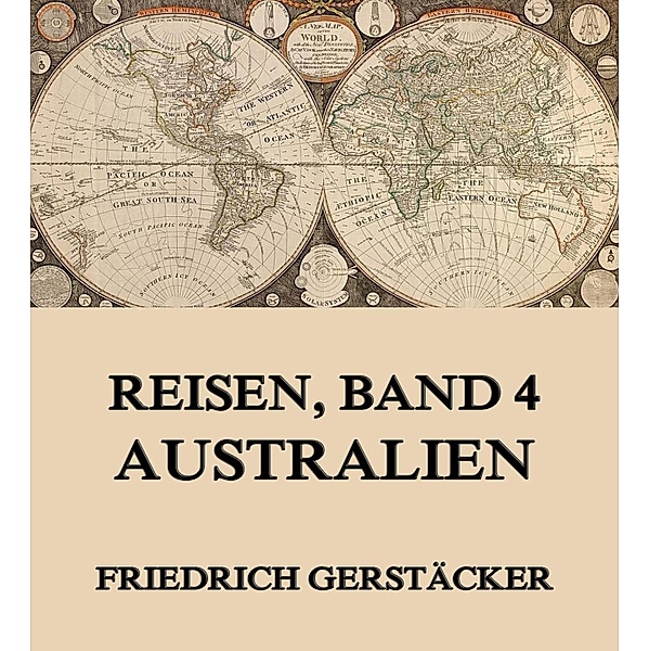 Reisen, Band 4 - Australien, Friedrich Gerstäcker
