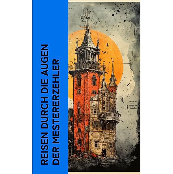 Reisen durch die Augen der Meistererzähler, Theodor Fontane, Johanna Schopenhauer, Karl Emil Franzos, Robert Louis Stevenson, Heinrich Heine, Mark Twain, Charles Dickens, Johann Wolfgang von Goethe, Washington Irving, Stefan Zweig, Joseph Roth, Karl Simrock