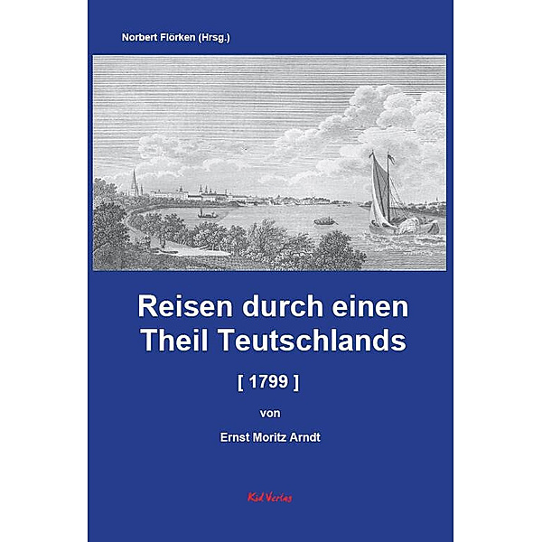 Reisen durch einen Theil Teutschlands [1799] [Auszug], Ernst Moritz Arndt