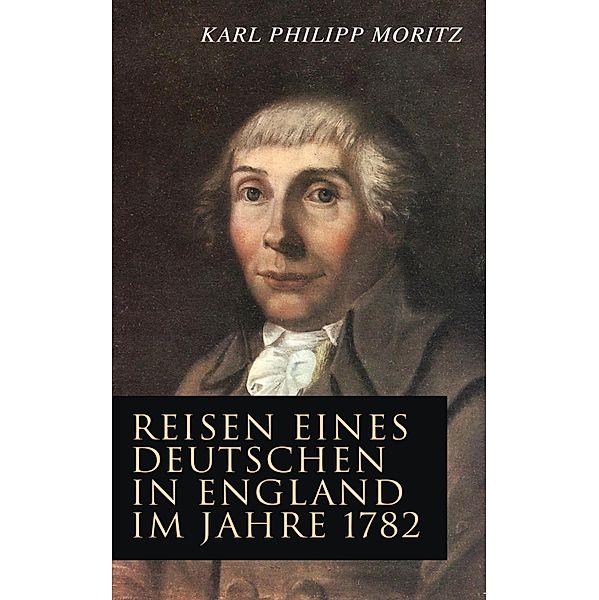 Reisen eines Deutschen in England im Jahre 1782, Karl Philipp Moritz