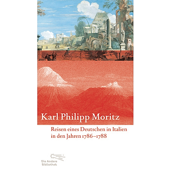 Reisen eines Deutschen in Italien in den Jahren 1786 bis 1788, Karl Philipp Moritz