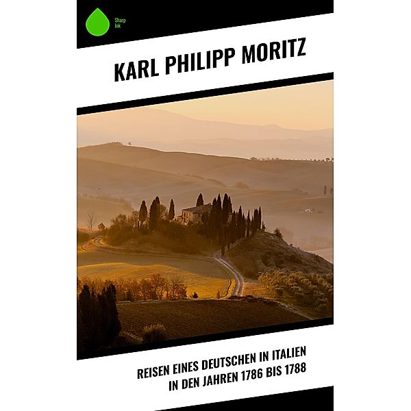 Reisen eines Deutschen in Italien in den Jahren 1786 bis 1788, Karl Philipp Moritz