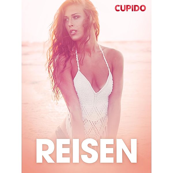 Reisen - erotiske noveller / Cupido, Cupido