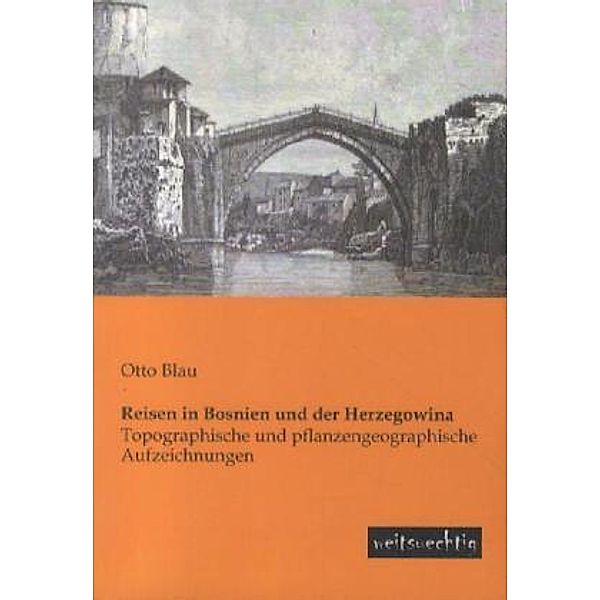 Reisen in Bosnien und der Herzegowina, Otto Blau