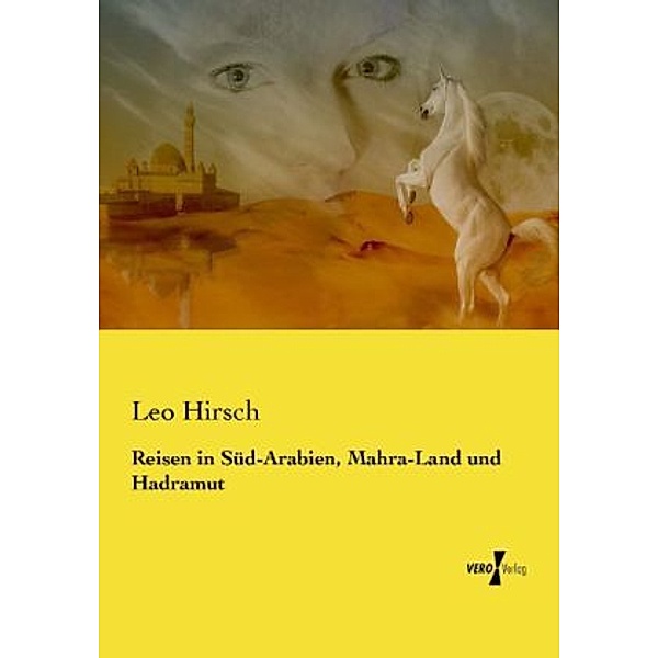 Reisen in Süd-Arabien, Mahra-Land und Hadramut, Leo Hirsch