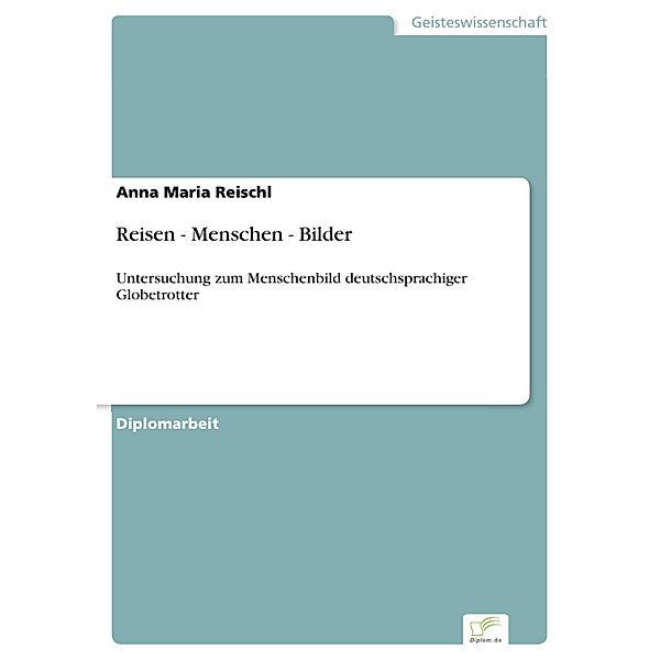 Reisen - Menschen - Bilder, Anna Maria Reischl