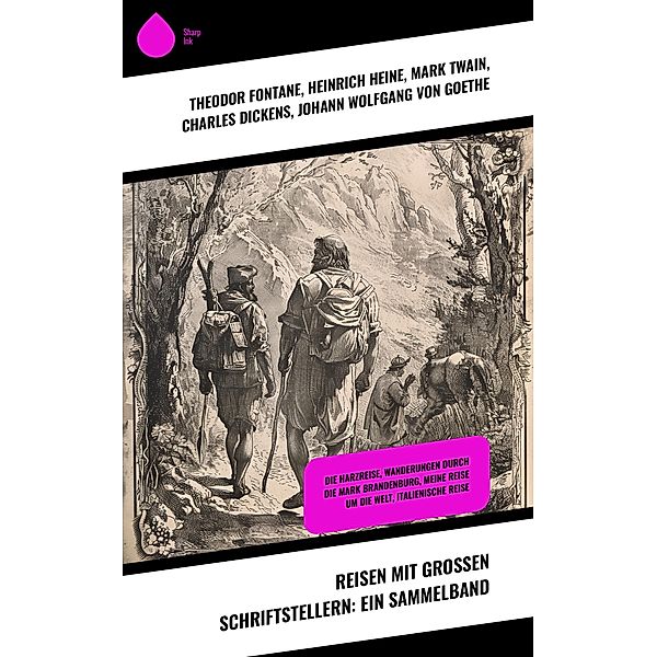 Reisen mit großen Schriftstellern: Ein Sammelband, Theodor Fontane, Johanna Schopenhauer, Karl Emil Franzos, Robert Louis Stevenson, Heinrich Heine, Mark Twain, Charles Dickens, Johann Wolfgang von Goethe, Washington Irving, Stefan Zweig, Joseph Roth, Karl Simrock