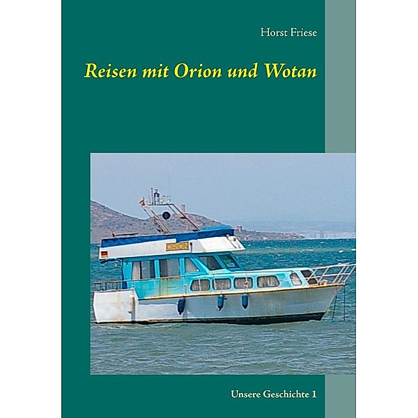 Reisen mit Orion und Wotan, Horst Friese