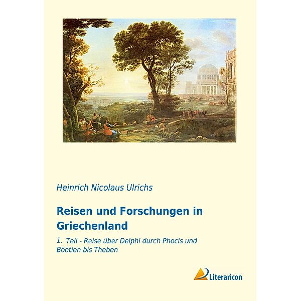 Reisen und Forschungen in Griechenland, Heinrich Nicolaus Ulrichs