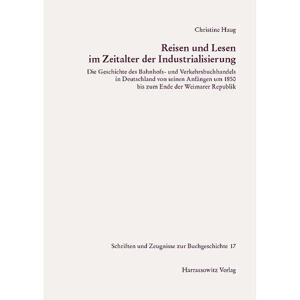 Reisen und Lesen im Zeitalter der Industrialisierung / Schriften und Zeugnisse zur Buchgeschichte Bd.17, Christine Haug