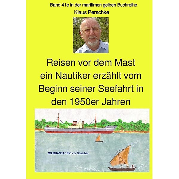 Reisen vor dem Mast - ein Nautiker erzählt vom Beginn seiner Seefahrt in den 1950er Jahren, Klaus Perschke