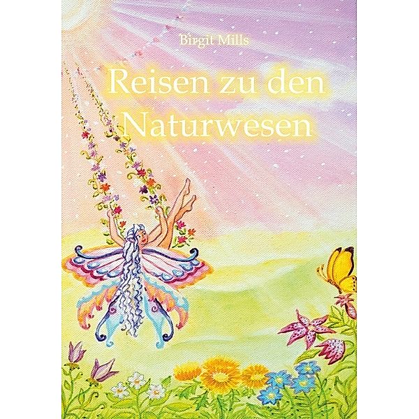 Reisen zu den Naturwesen, Birgit Mills