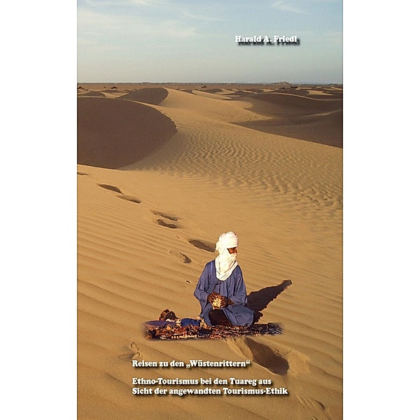 Reisen zu den Wüstenrittern, Harald A. Friedl