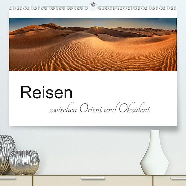 Reisen zwischen Orient und Okzident (Premium, hochwertiger DIN A2 Wandkalender 2023, Kunstdruck in Hochglanz), Urte Kortjohann