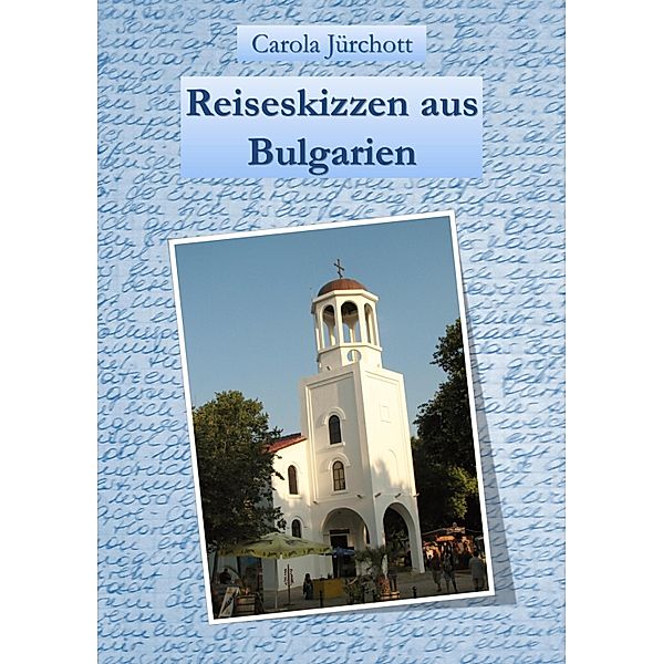 Reiseskizzen aus Bulgarien, Carola Jürchott