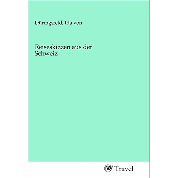 Reiseskizzen aus der Schweiz